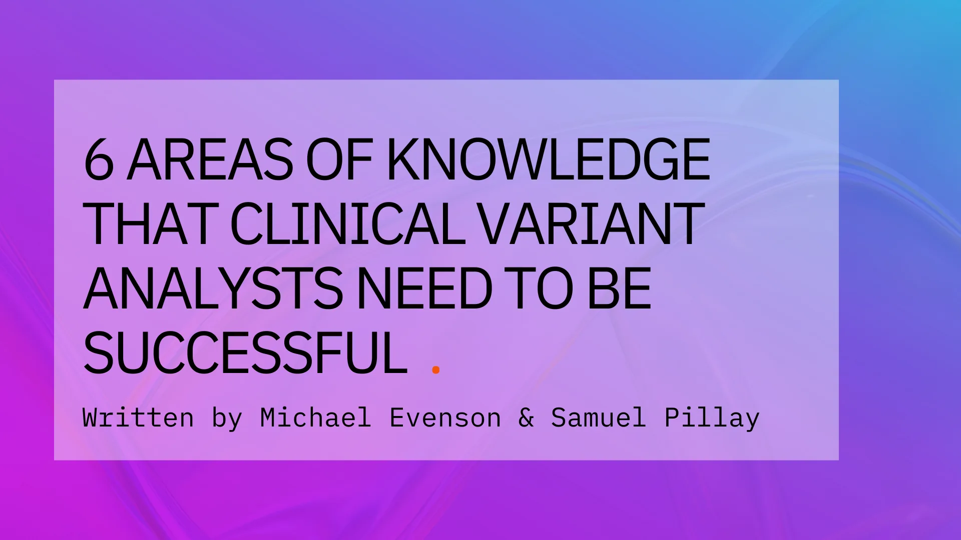 Featured image for  titled 6 Areas of Knowledge that Clinical Variant Analysts Need to be Successful