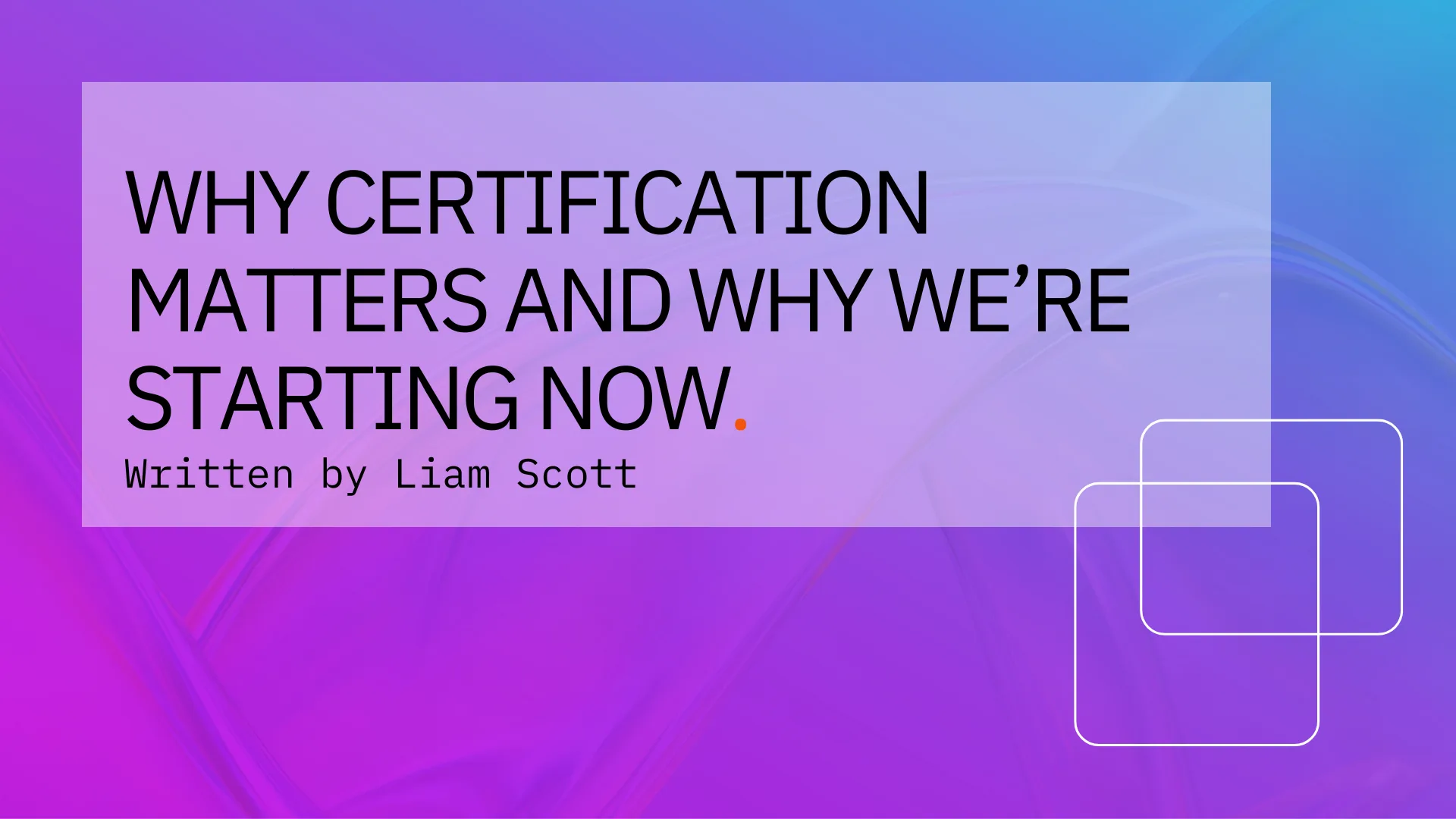 Featured image for  titled Why Certification Matters and Why We’re Starting Now